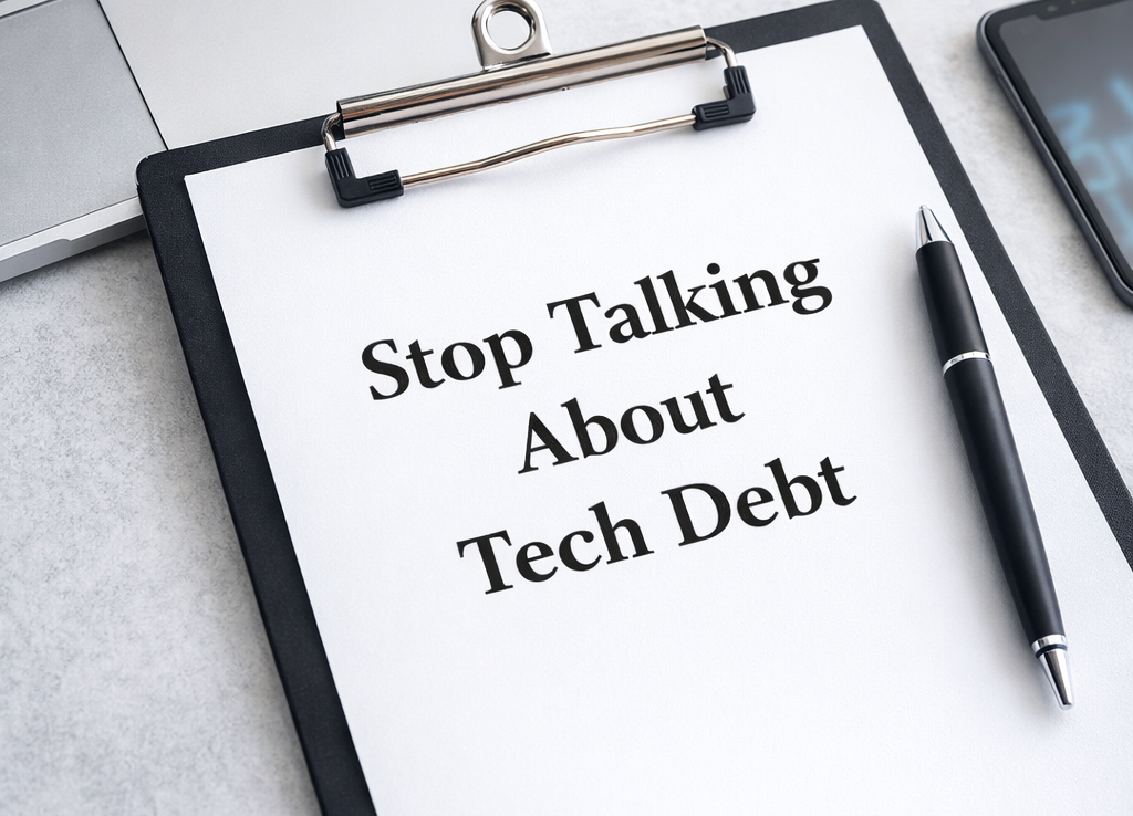 Stop Talking About Tech Debt